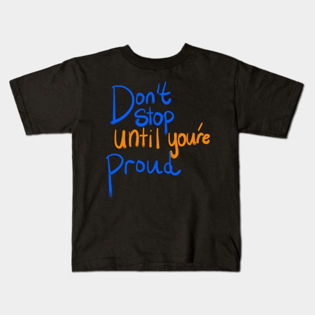 Don't stop until you're proud Kids T-Shirt by Lin Watchorn 